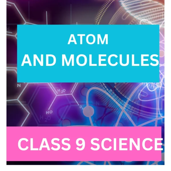 ATOM AND MOLECULE CLASS 9: A GREAT STUDY